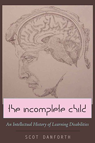 The Incomplete Child: An Intellectual History of Learning Disabilities (Disability Studies in Education)
