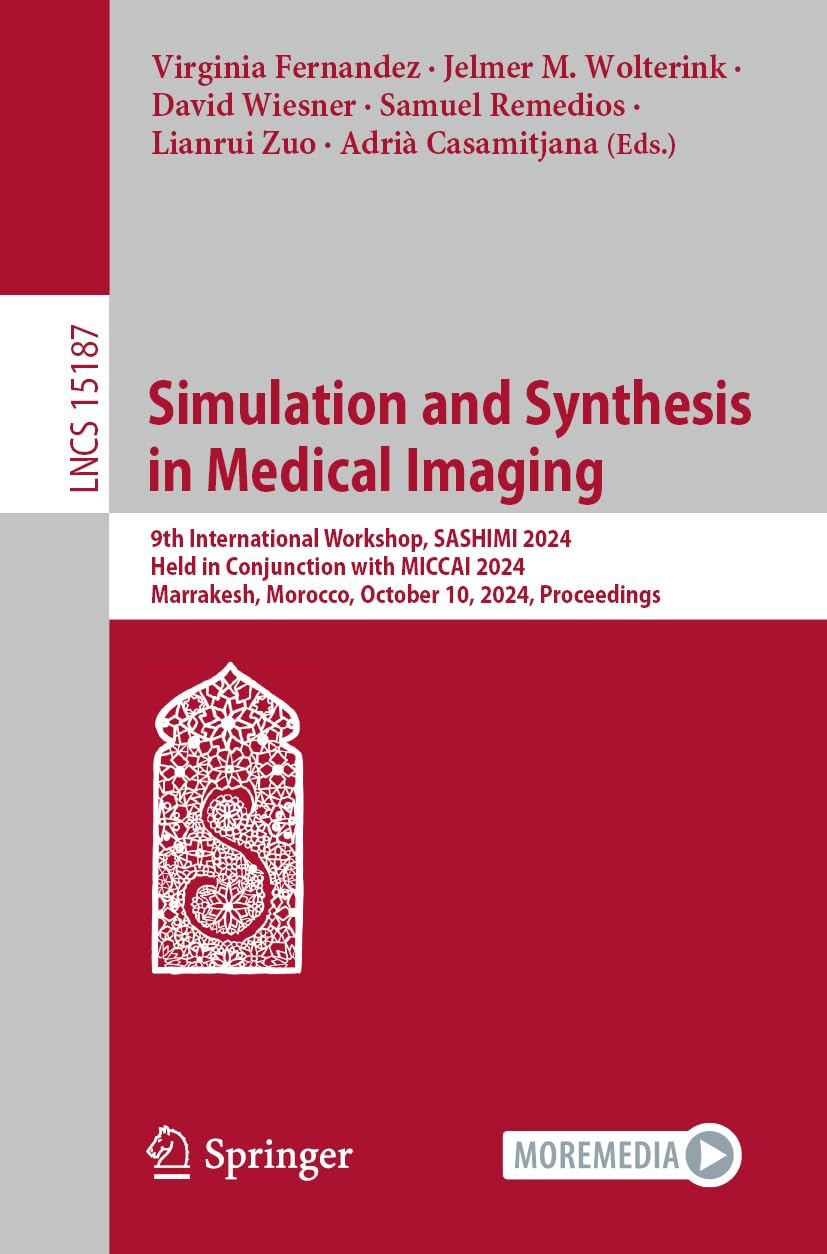 Simulation and Synthesis in Medical Imaging: 9th International Workshop, SASHIMI 2024, Held in Conjunction with MICCAI 2024, Marrakesh, Morocco, ... Notes in Computer Science, Band 15187)