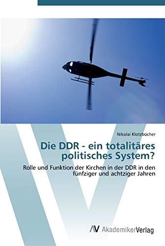 Die DDR - ein totalitäres politisches System?: Rolle und Funktion der Kirchen in der DDR in den fünfziger und achtziger Jahren