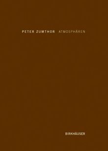 Atmosphären: Architektonische Umgebungen - die Dinge um uns herum