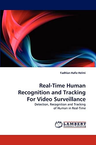 Real-Time Human Recognition and Tracking For Video Surveillance: Detection, Recognition and Tracking of Human in Real-Time