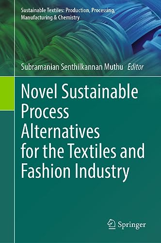Novel Sustainable Process Alternatives for the Textiles and Fashion Industry (Sustainable Textiles: Production, Processing, Manufacturing & Chemistry)