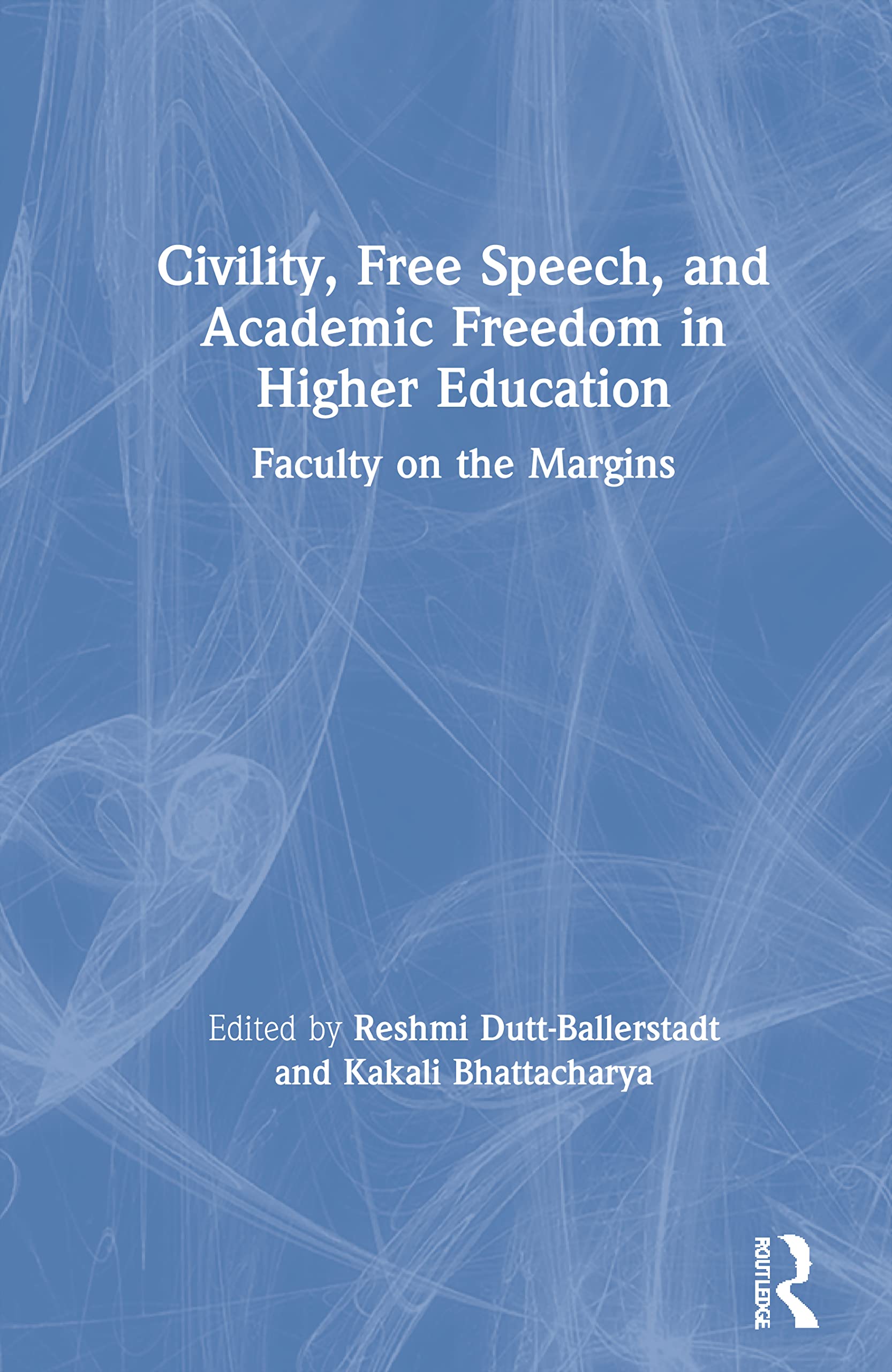 Civility, Free Speech, and Academic Freedom in Higher Education: Faculty on the Margins
