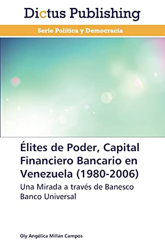 Élites de Poder, Capital Financiero Bancario en Venezuela (1980-2006): Una Mirada a través de Banesco Banco Universal