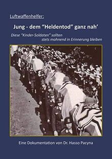 Luftwaffenhelfer: Jung - dem "Heldentod" ganz nah': Eine Dokumentation