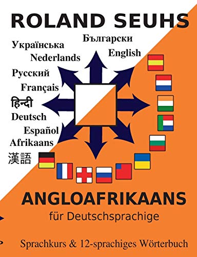 Angloafrikaans für Deutschsprachige: Sprachkurs & 12-sprachiges Wörterbuch