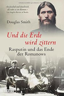 Und die Erde wird zittern: Rasputin und das Ende der Romanows