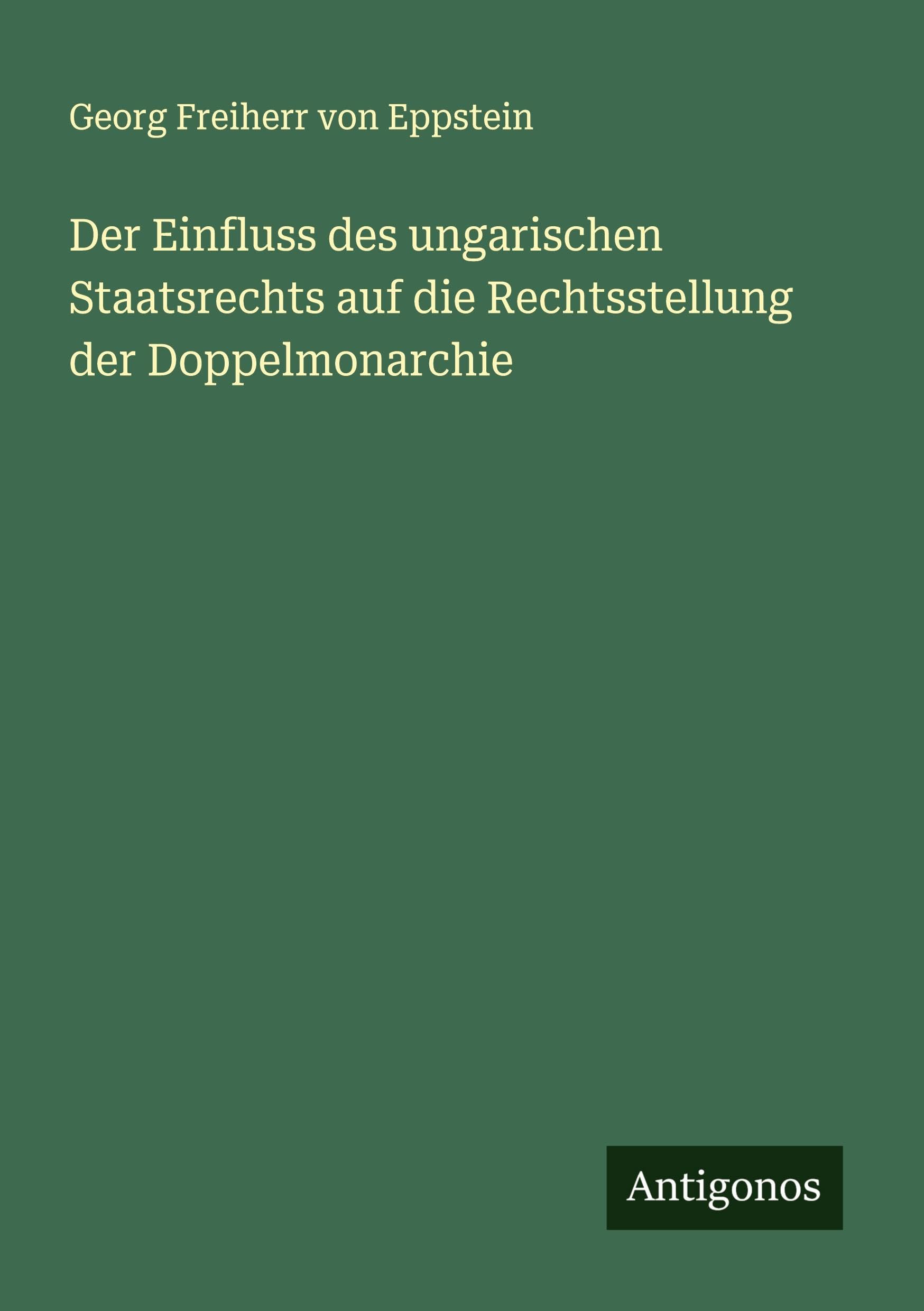 Der Einfluss des ungarischen Staatsrechts auf die Rechtsstellung der Doppelmonarchie