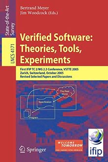 Verified Software: Theories, Tools, Experiments: First IFIP TC 2/WG 2.3 Conference, VSTTE 2005, Zurich, Switzerland, October 10-13, 2005, Revised ... Notes in Computer Science (4171), Band 4171)