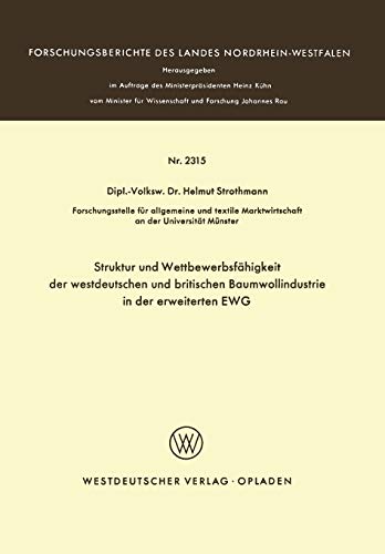 Struktur und Wettbewerbsfähigkeit der westdeutschen und britischen Baumwollindustrie in der erweiterten EWG (Forschungsberichte des Landes Nordrhein-Westfalen, 2315, Band 2315)