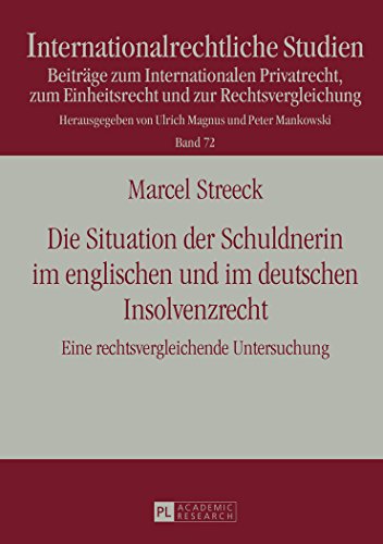 Die Situation der Schuldnerin im englischen und im deutschen Insolvenzrecht: Eine rechtsvergleichende Untersuchung (Internationalrechtliche Studien)