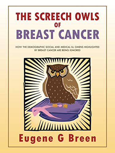 The Screech Owls of Breast Cancer: How the Demographic Social and Medical ill Omens Highlighted by Breast Cancer are being Ignored