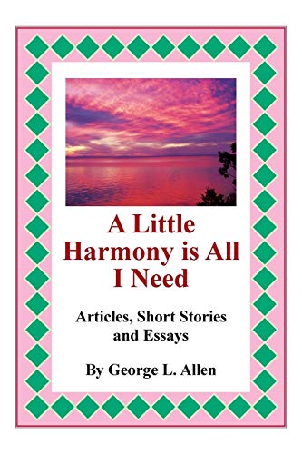 A Little Harmony is All I Need: Articles, Short Stories and Essays