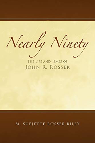 Nearly Ninety: The Life and Times of John R. Rosser
