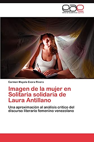 Imagen de la mujer en Solitaria solidaria de Laura Antillano: Una aproximación al análisis crítico del discurso literario femenino venezolano