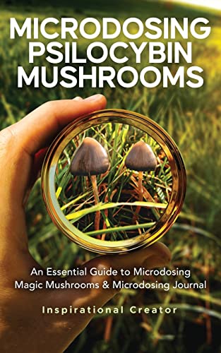Microdosing Psilocybin Mushrooms: An Essential Guide to Microdosing Magic Mushrooms & Microdosing Journal: An Essential Guide to Microdosing Magic ... Journal (Medicinal Mushrooms, Band 2)