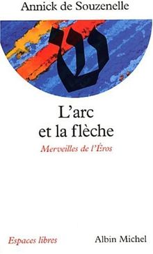 L'arc et la flèche : merveilles de l'Eros