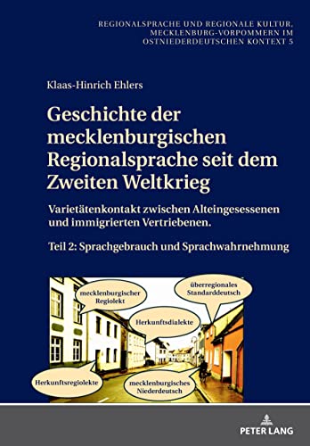 Geschichte der mecklenburgischen Regionalsprache seit dem Zweiten Weltkrieg: Varietätenkontakt zwischen Alteingesessenen und immigrierten ... (Regionalsprache und regionale Kultur)