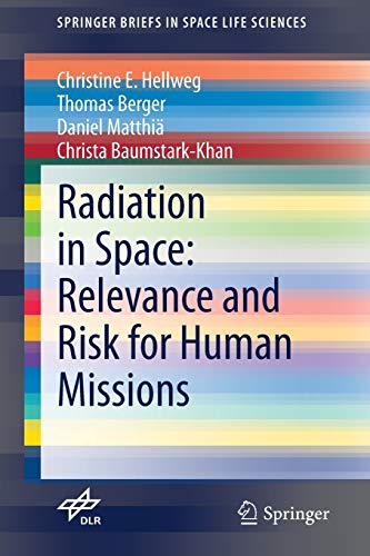 Radiation in Space: Relevance and Risk for Human Missions: Mit E-Book (SpringerBriefs in Space Life Sciences)