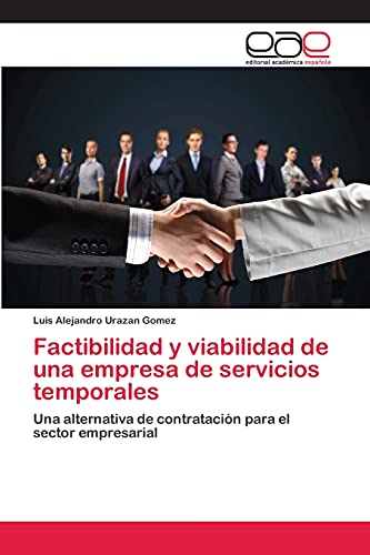 Factibilidad y viabilidad de una empresa de servicios temporales: Una alternativa de contratación para el sector empresarial