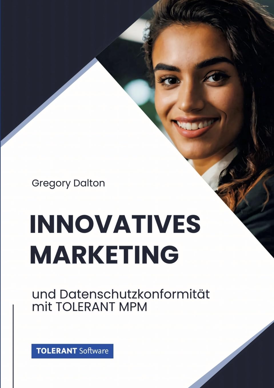 Innovatives Marketing: und Datenschutzkonformität mit TOLERANT MPM (TOLERANT Software Fachbuch)