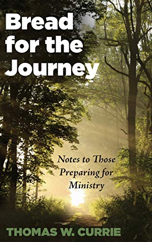 Bread for the Journey: Notes to Those Preparing for Ministry