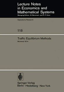 Traffic Equilibrium Methods: Proceedings of the International Symposium Held at the Université de Montréal, November 21–23, 1974 (Lecture Notes in Economics and Mathematical Systems (118), Band 118)