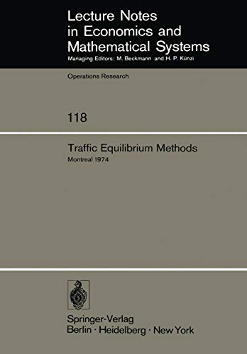 Traffic Equilibrium Methods: Proceedings of the International Symposium Held at the Université de Montréal, November 21–23, 1974 (Lecture Notes in Economics and Mathematical Systems (118), Band 118)
