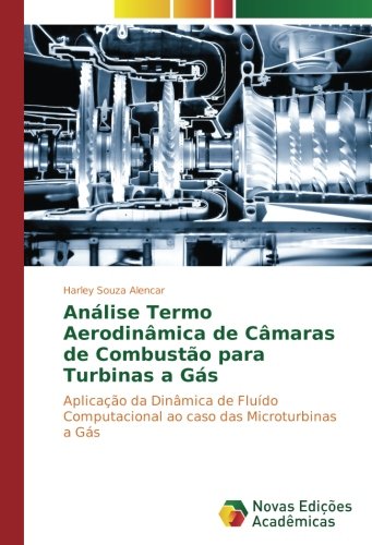 Análise Termo Aerodinâmica de Câmaras de Combustão para Turbinas a Gás: Aplicação da Dinâmica de Fluído Computacional ao caso das Microturbinas a Gás