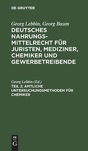 Amtliche Untersuchungsmethoden für Chemiker (Georg Lebbin; Georg Baum: Deutsches Nahrungsmittelrecht für Juristen, Mediziner, Chemiker und Gewerbetreibende)