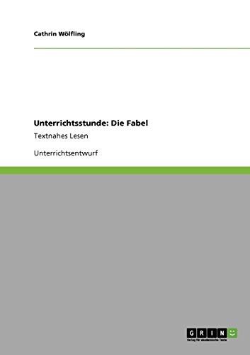 Unterrichtsstunde: Die Fabel: Textnahes Lesen
