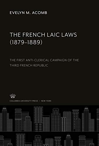The French Laic Laws (1879-1889): The First Anti-Clerical Campaign of the Third French Republic