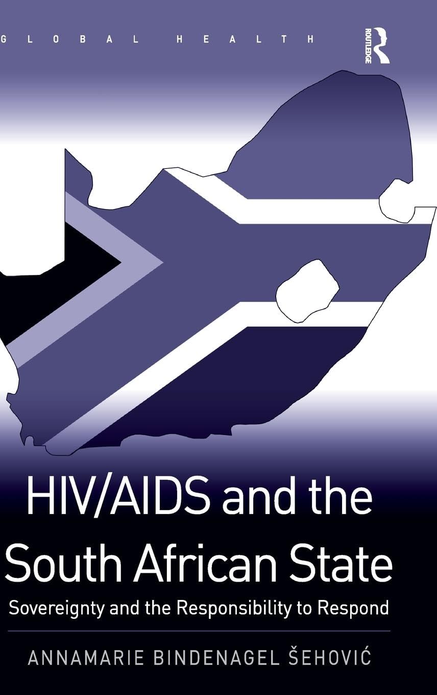 HIV/AIDS and the South African State: Sovereignty and the Responsibility to Respond (Global Health)