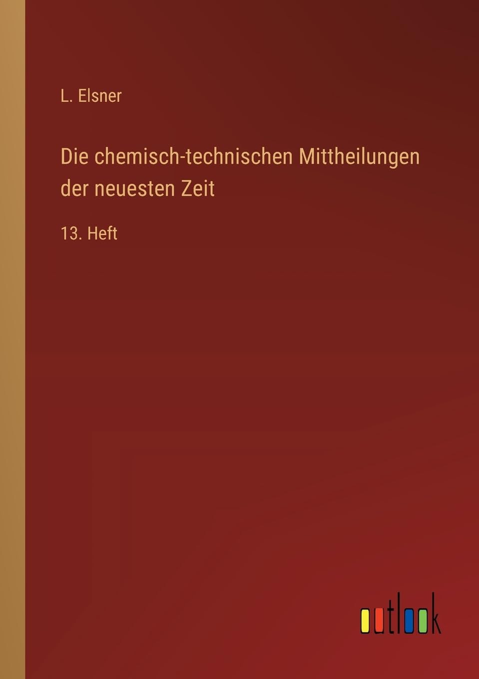 Die chemisch-technischen Mittheilungen der neuesten Zeit: 13. Heft