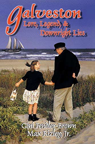 Galveston Lore, Legend, & Downright Lies: Lore, Legend, and Downright Lies