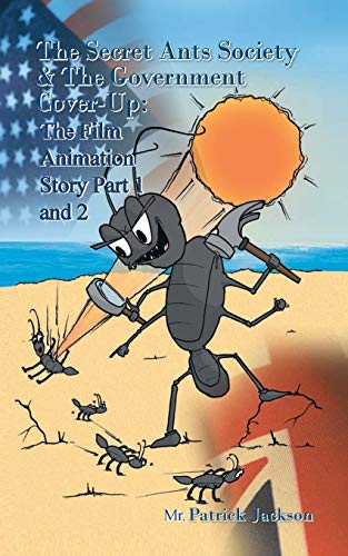 The Secret Ants Society & the Government Cover-up: The Film Animation Story: Part 1 and Part 2 (The Secret Ants Society and The Government Cover-up: The Film Animation Story: Part 1 and Part 2)