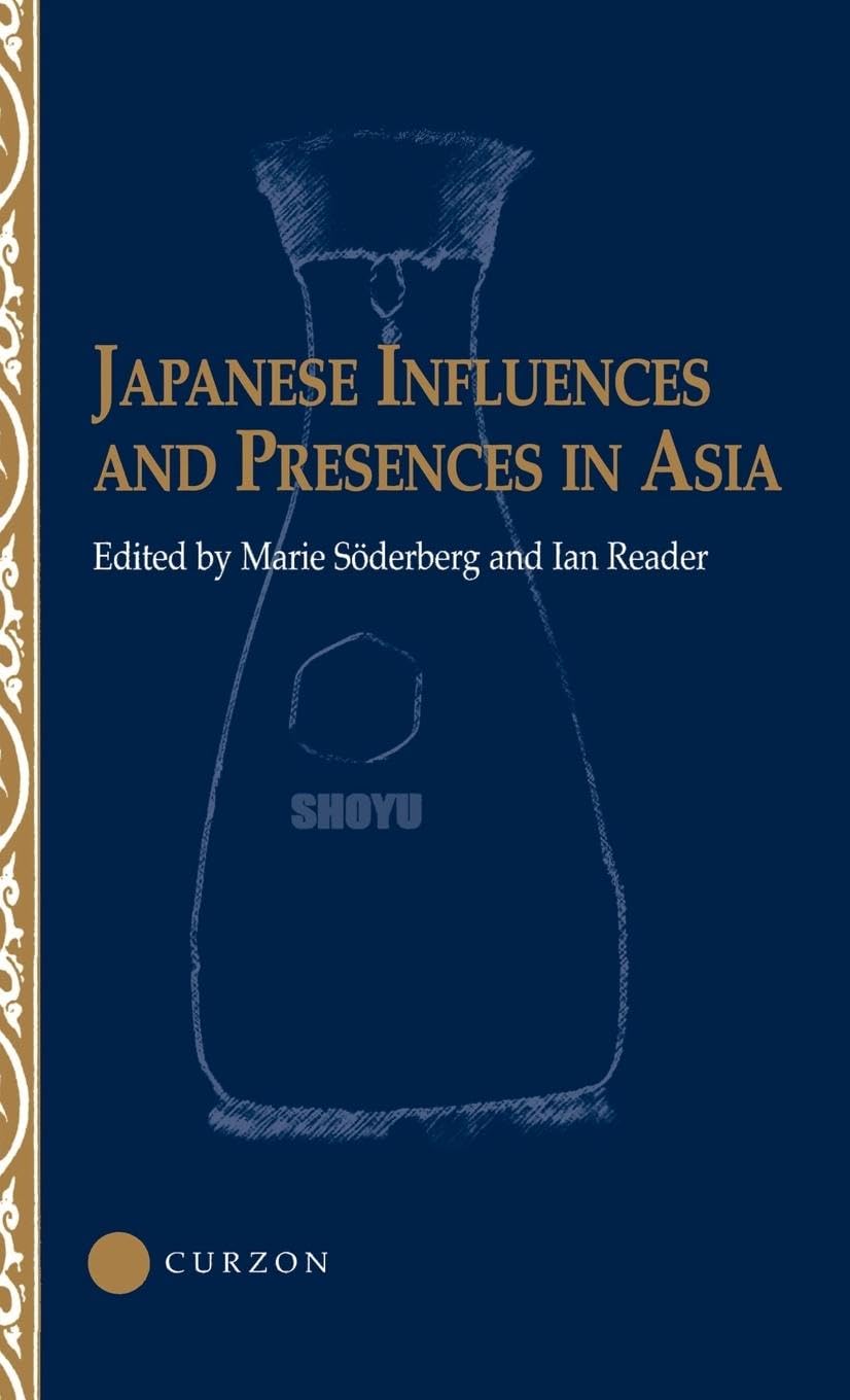 Japanese Influences and Presences in Asia (Nias Studies in Asian Topics, 25)