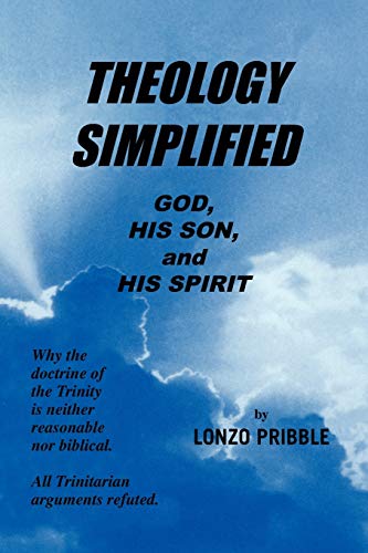 THEOLOGY SIMPLIFIED: GOD, HIS SON, and HIS SPIRIT