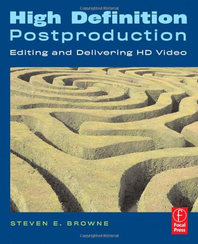 High Definition Postproduction. Editing and Delivering HD Video