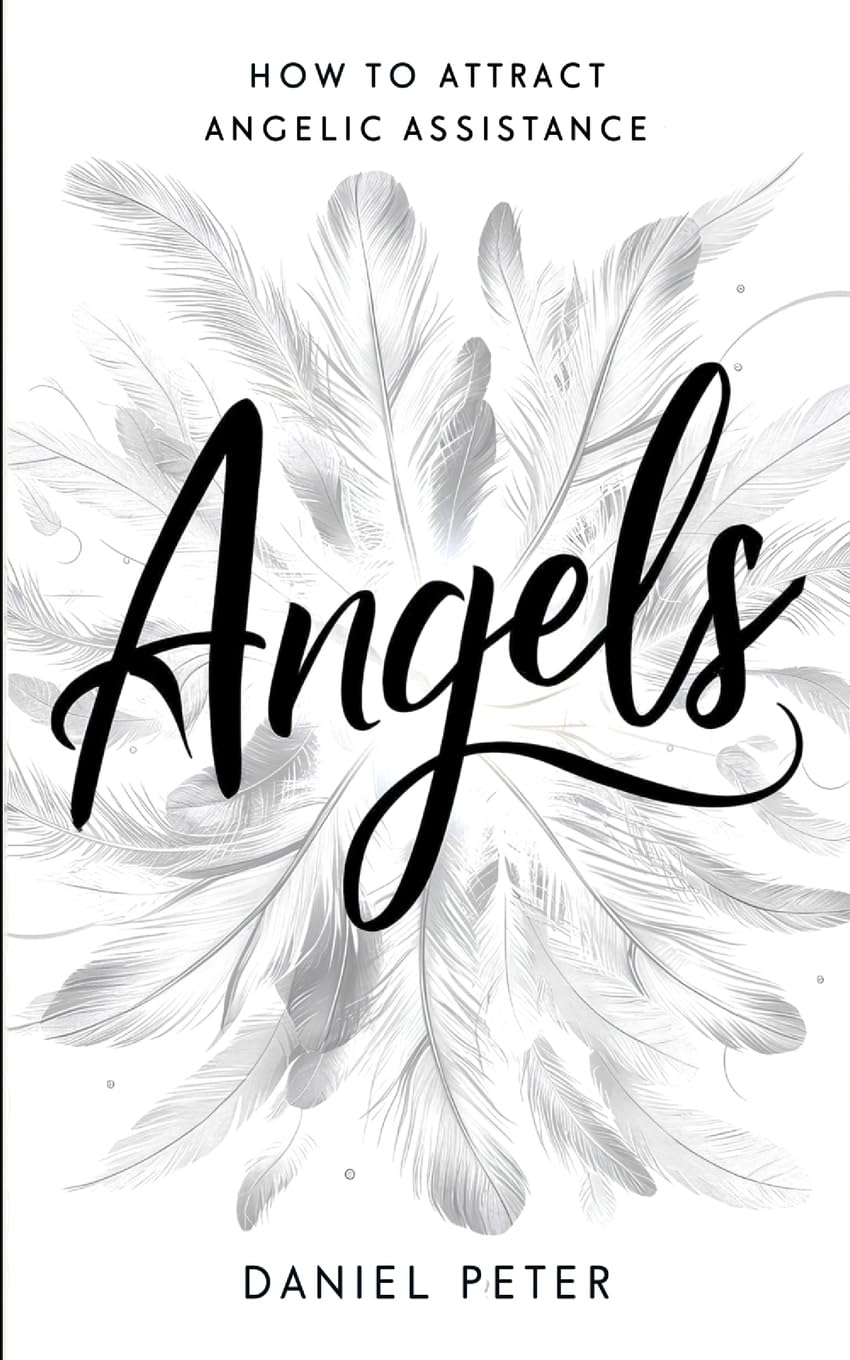Angels: How to Attract Angelic Assistance: How to Attract Angelic Assistance