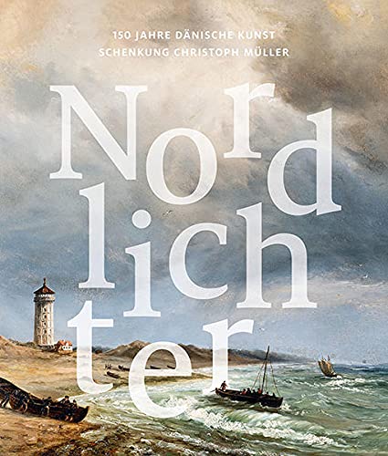 Nordlichter: 150 Jahre dänische Kunst. Schenkung Christoph Müller