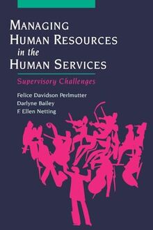 Managing Human Resources in the Human Services: Supervisory Challenges