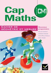 Cap maths, CM1 cycle 3 : cahier de géométrie et mesure : nouveaux programmes