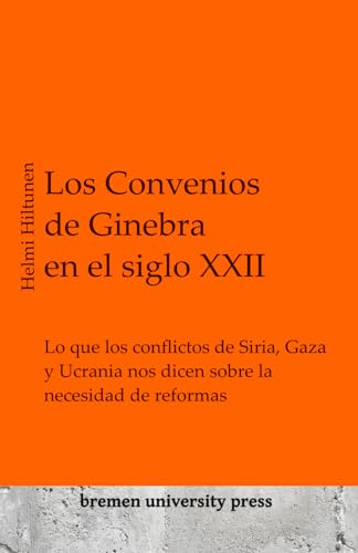 Los Convenios de Ginebra en el siglo XXII: Lo que los conflictos de Siria, Gaza y Ucrania nos dicen sobre la necesidad de reformas
