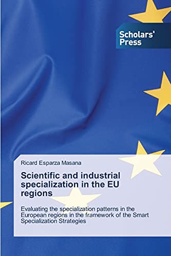 Scientific and industrial specialization in the EU regions: Evaluating the specialization patterns in the European regions in the framework of the Smart Specialization Strategies