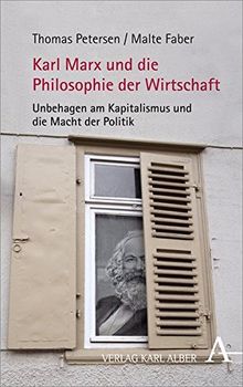 Karl Marx und die Philosophie der Wirtschaft: Unbehagen am Kapitalismus und die Macht der Politik