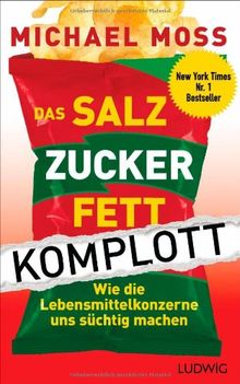 Das Salz-Zucker-Fett-Komplott: Wie die Lebensmittelkonzerne uns süchtig machen