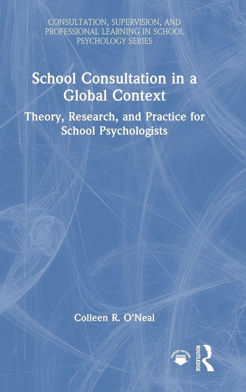 School Consultation in a Global Context: Theory, Research, and Practice for School Psychologists (Consultation, Supervision, and Professional Learning in School Psychology)