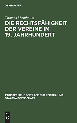 Die Rechtsfähigkeit der Vereine im 19. Jahrhundert: Ein Beitrag zur Entstehungsgeschichte des BGB (Münsterische Beiträge zur Rechts- und Staatswissenschaft, 21, Band 21)