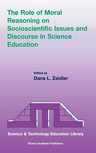 The Role of Moral Reasoning on Socioscientific Issues and Discourse in Science Education (Contemporary Trends and Issues in Science Education, 19, Band 19)